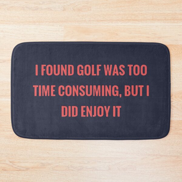 Item preview, I found golf was time consuming designed and sold by designdroplet.