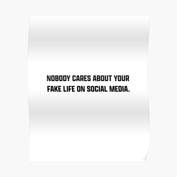 nobody-cares-about-your-fake-life-on-social-media-poster-by