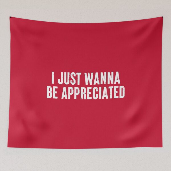 Item preview, I Just Wanna Be Appreciated - Society Loving Message #6 designed and sold by SalahBlt.
