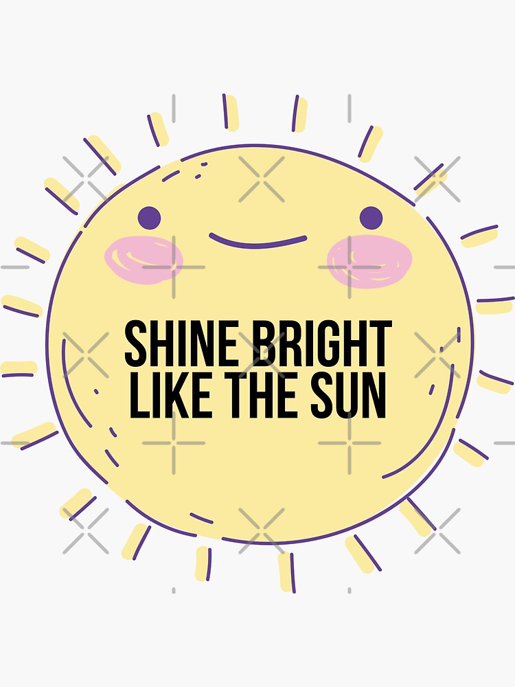 "Shine Bright Like The Sun" Sticker for Sale by BigMovesHustler Redbubble