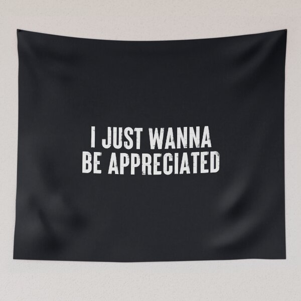 Item preview, I Just Wanna Be Appreciated - Society Loving Message #8 designed and sold by SalahBlt.