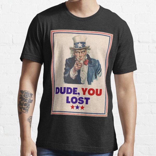 "Dude You Lost" Essential T-Shirt