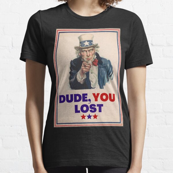 "Dude You Lost" Essential T-Shirt