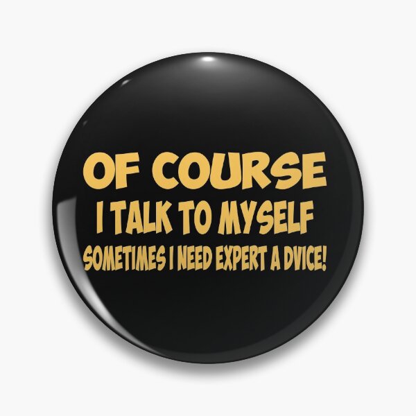 Item preview,  Of Course I Talk to Myself Sometimes I Need Expert Advice Funny Sarcasm  designed and sold by FunnyDSN.