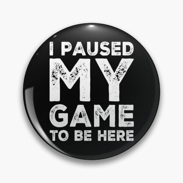 Item preview, I Paused My Games To Be Here  designed and sold by Authenticity-SH.