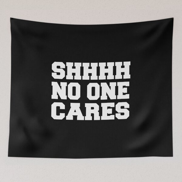 Item preview, SHHHH. No One Cares. designed and sold by Gold Wings Tees.