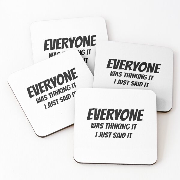 Item preview, everyone was thinking it i just said it	 designed and sold by ibrastore.