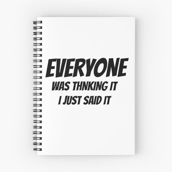 Item preview, everyone was thinking it i just said it	 designed and sold by ibrastore.