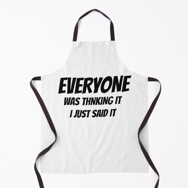 Item preview, everyone was thinking it i just said it	 designed and sold by ibrastore.