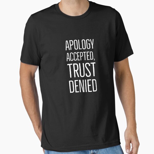 Item preview, Apology Accepted, Trust Denied  designed and sold by T-ShirtGuy.