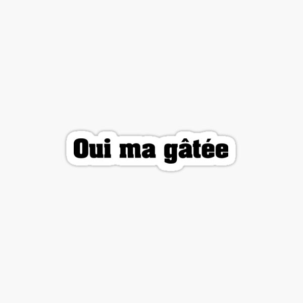 Oui ma gâtée (SCH - Bande organisée) Sticker