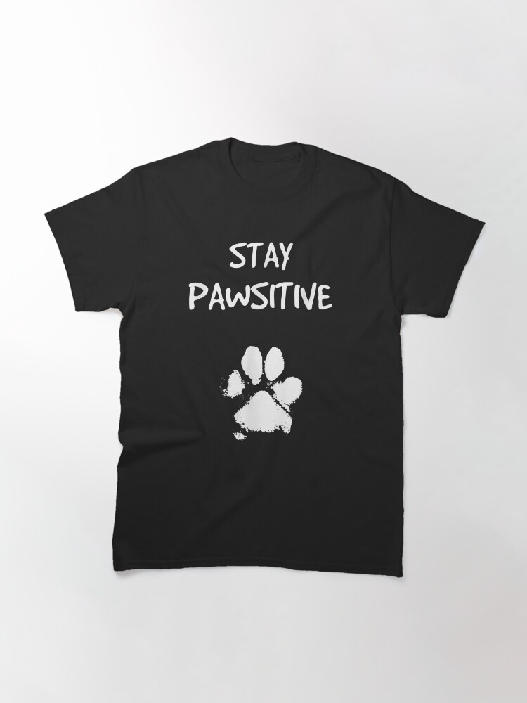 Alternate view of Funny Dog Stay Positive Pun Gifts for Dog Lovers Classic T-Shirt