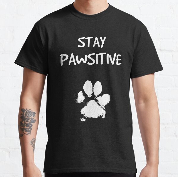 Funny Dog Stay Positive Pun Gifts for Dog Lovers Classic T-Shirt