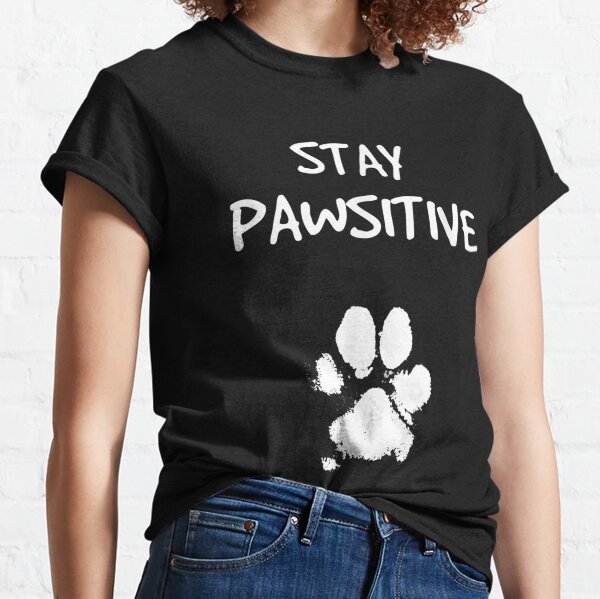 Funny Dog Stay Positive Pun Gifts for Dog Lovers Classic T-Shirt