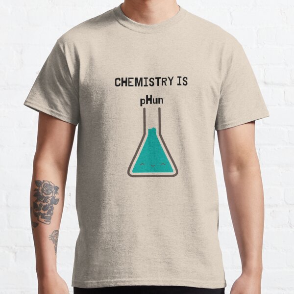 Chemistry Is pHun Classic T-Shirt