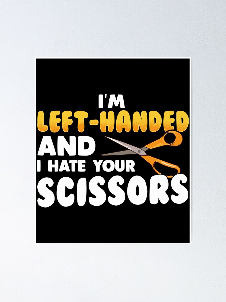Funny Left Handed I'm Left Handed And I Hate Your Scissors - Left Handed -  Magnet