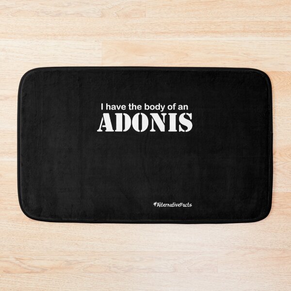 Item preview, I have the body of an ADONIS* #AlternativeFacts designed and sold by Paul James Farr.