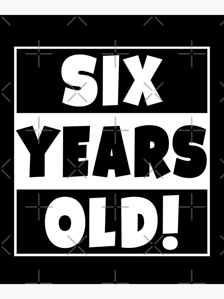 "Six Years Old Happy Birthday 6 Year Old" Poster by Eyes4 Redbubble
