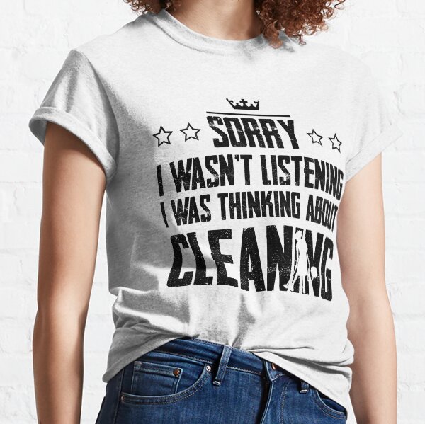 Item preview, Sorry I Wasnt Listening I Was Thinking About Cleaning designed and sold by Graficof.