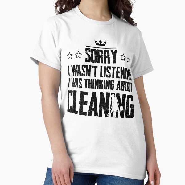 Item preview, Sorry I Wasnt Listening I Was Thinking About Cleaning designed and sold by Graficof.