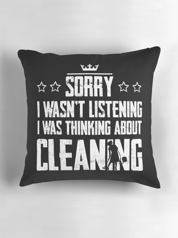 Thumbnail 3 of 4, Pillow, Sorry I Wasnt Listening I Was Thinking About Cleaning Funny designed and sold by Graficof.
