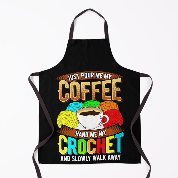 Item preview, Just pour me my coffee, hand me my crochet, and slowly walk away. designed and sold by Gold Wings Tees.