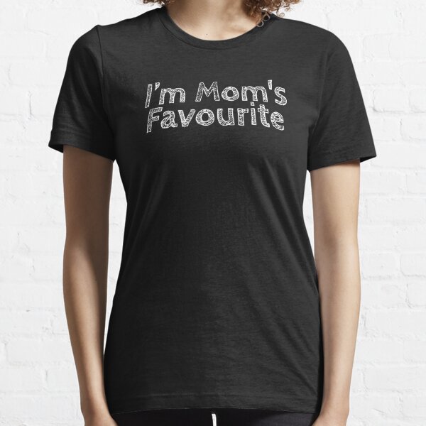 I'm Mom's Favourite Essential T-Shirt