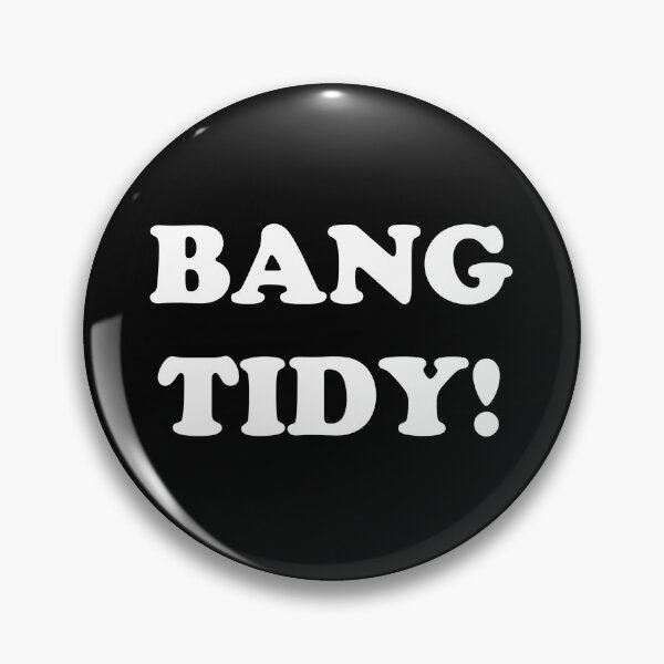 Item preview, ‘BANG TIDY!’ (White Text) designed and sold by Paul James Farr.