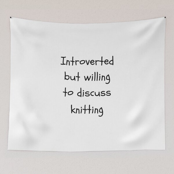 Item preview, Introverted But Willing To Discuss Knitting designed and sold by Knitterty.