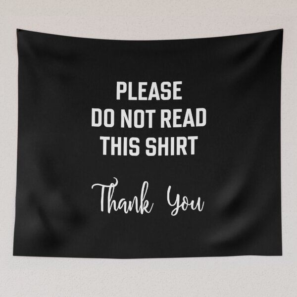 Item preview, Please do not read this shirt. Thank you. Ironic, sarcastic, silly, confusing design. designed and sold by Gold Wings Tees.