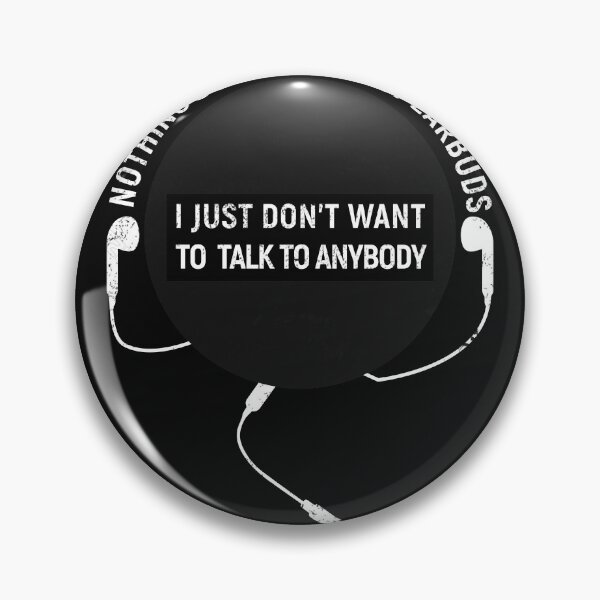Item preview, Nothing's playing in my earbuds. I just don't want to talk to anybody. designed and sold by Gold Wings Tees.