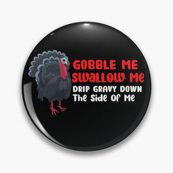 Item preview, Gobble Me Swallow Me Drip Gravy Down The Side Of Me designed and sold by NicyShopy.