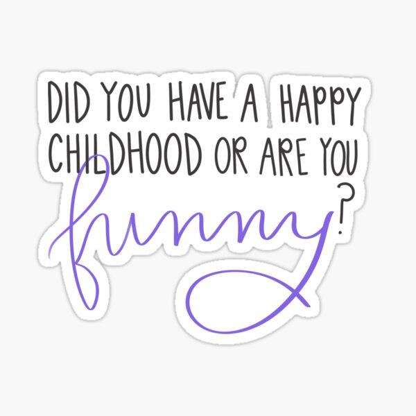 did-you-have-a-happy-childhood-or-are-you-funny-sticker-for-sale-by