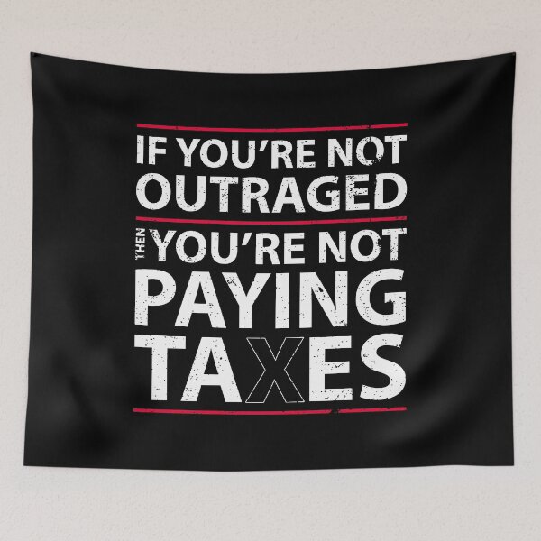 Item preview, If you're not outraged, then you're not paying taxes designed and sold by Gold Wings Tees.