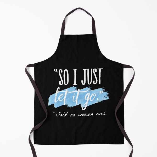 Item preview, "So I just let it go." said no woman ever designed and sold by Juliano-Designs.