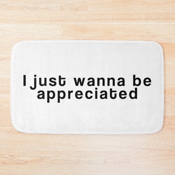 Item preview, i just wanna be appreciated designed and sold by NicyShopy.