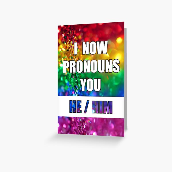 I Now Pronouns You He/Him (Rainbow BG) Greeting Card