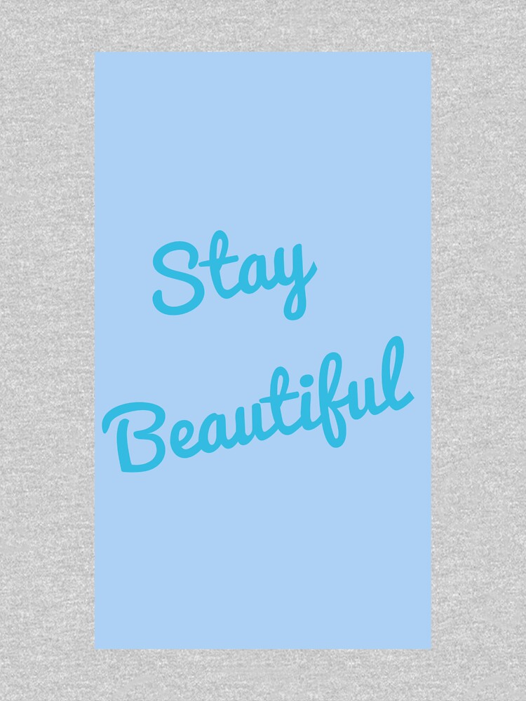 Stay Beautiful T Shirt By Mu4lt Redbubble