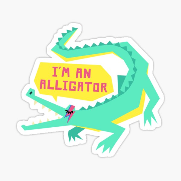 I'm an alligator Sticker
