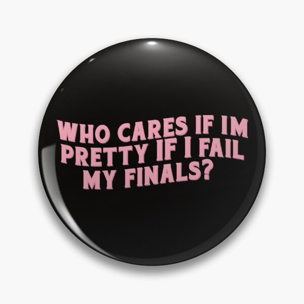 Item preview, Who cares if I’m pretty if I fail my finals? designed and sold by Serendipity Studios.