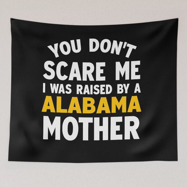 Item preview, You dont scare me I was raised by a Alabama mother designed and sold by Andrea Lina.