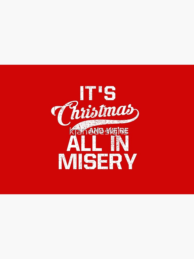 Discover It's Christmas And We're All In Misery Bath Mat