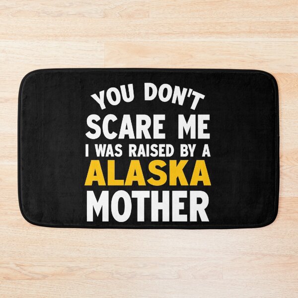 Item preview, You dont scare me I was raised by a Alaska mother designed and sold by Andrea Lina.