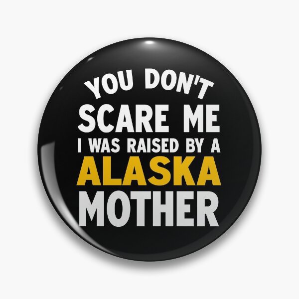 Item preview, You dont scare me I was raised by a Alaska mother designed and sold by Andrea Lina.