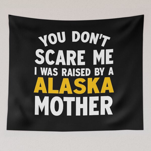 Item preview, You dont scare me I was raised by a Alaska mother designed and sold by Andrea Lina.