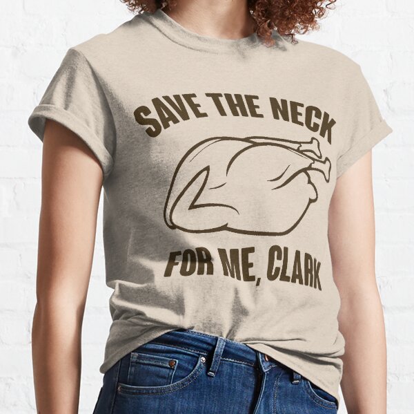 Save The Neck For Me, Clark Classic T-Shirt