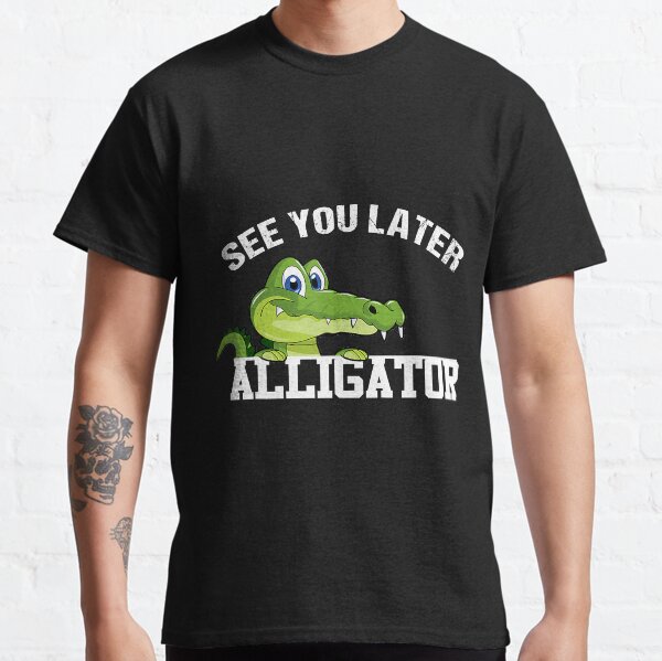 Funny Zoo Animal Gift Cute See You Later Alligator T-Shirt