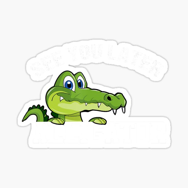 See You Later Alligator Gifts Merchandise Redbubble