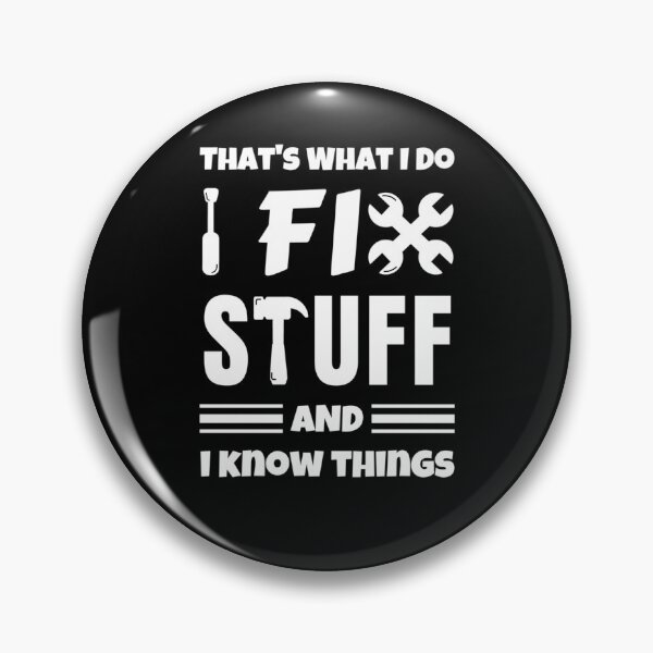 Item preview, That's What I Do I Fix Stuff And I Know Things designed and sold by momsnpops.