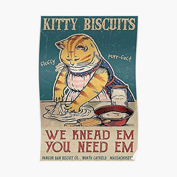 Kitty Biscuits We Knead Em You Need Em Poster For Sale By Sanchezzvictor Redbubble